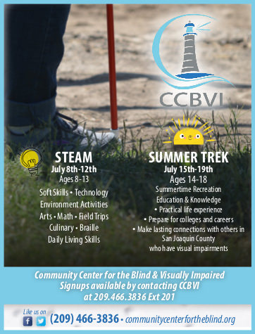 Advertisement image of a leg and white cane standing in a field with the CCBVI Lighthouse logo in the top right. Text includes STEAM July 8th - 12th ages 8 - 13 soft skills, technology, environment activities, arts, math, field trips, culinary, braille, daily living skills... Summer Trek July 15th - 19th ages 14 - 18 summertime Recreation Education & Knowledge, practical life experience, prepare for colleges and careers, make lasting connections with others in San Joaquin county who have visual impairments. Community center for the blind and visually impaired. Signups available by contacting CCBVI at 209 466 3836 ext 201 like us on Facebook and Twitter 209 466 3836 communitycenterfortheblind.org